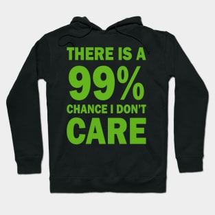 There Is A 99% Chance I Don't Care Hoodie